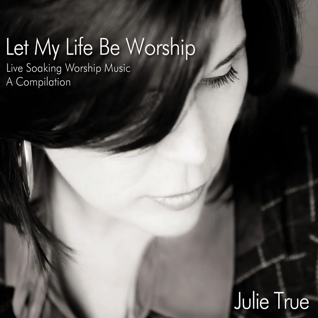 Let My Life Be Worship - Julie True
