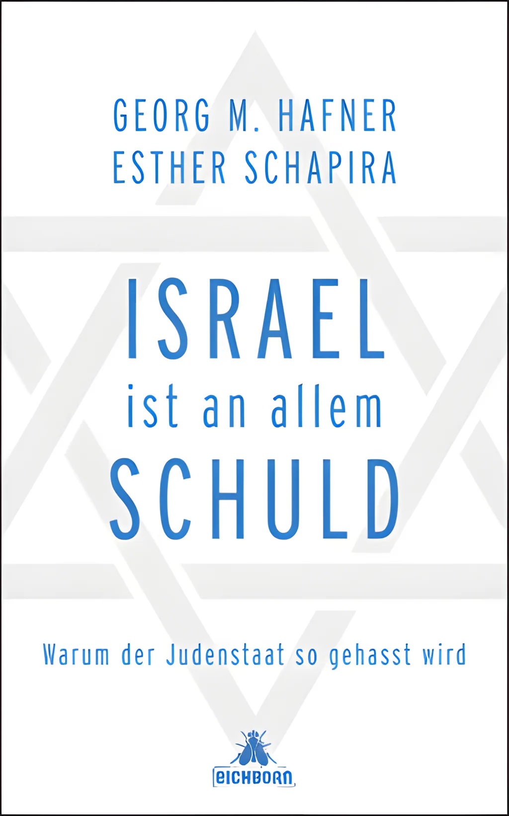 Coverbild: Israel ist an allem schuld: Warum der Judenstaat so gehasst wird