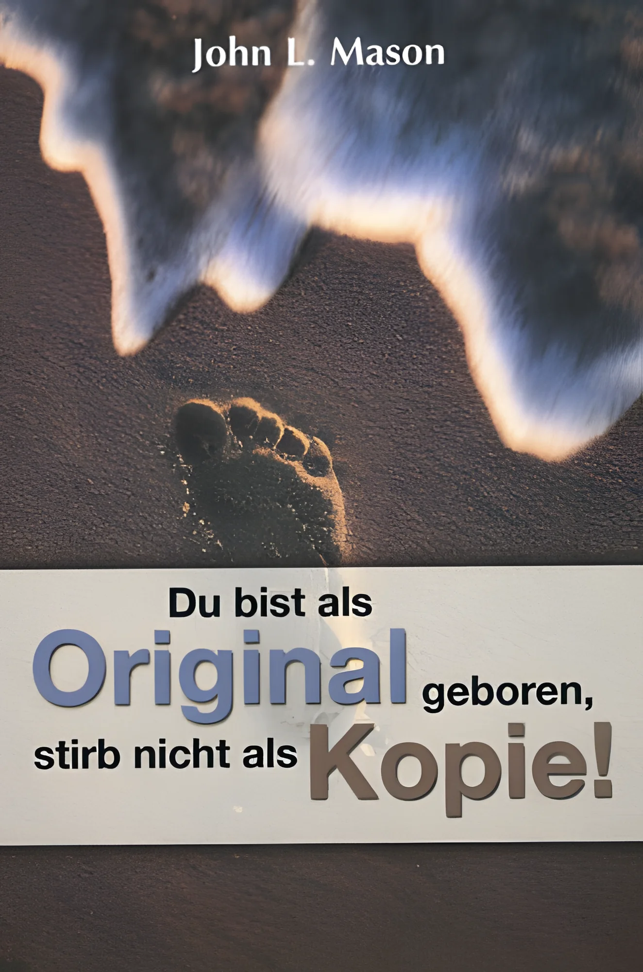 Du bist als Original geboren, stirb nicht als Kopie!