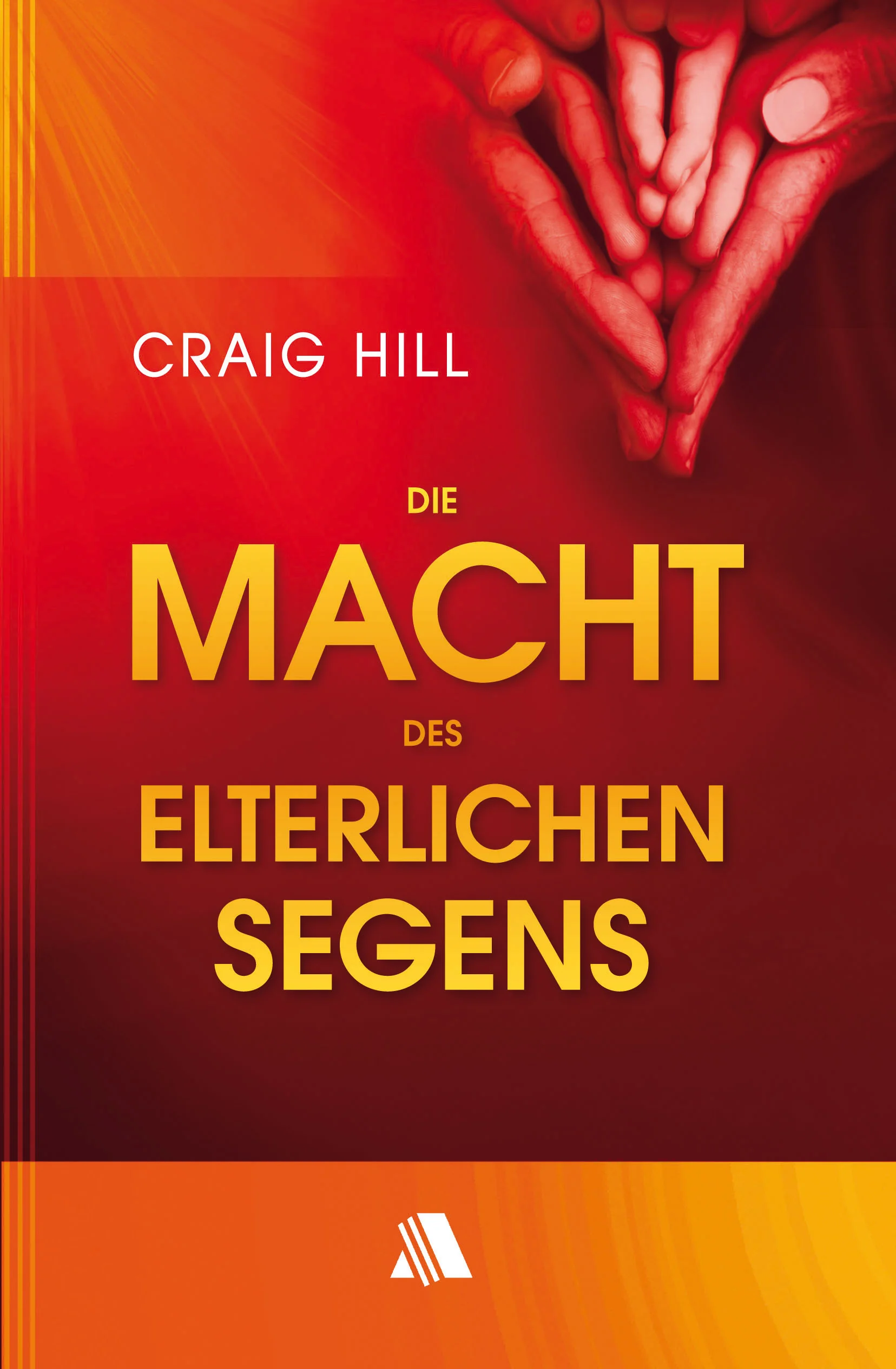 Die Macht des elterlichen Segens - überarbeitete Neuauflage