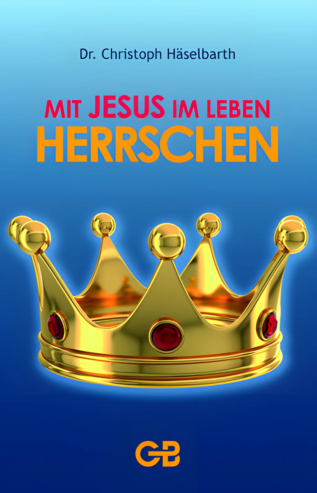 Coverbild: Mit Jesus im Leben herrschen