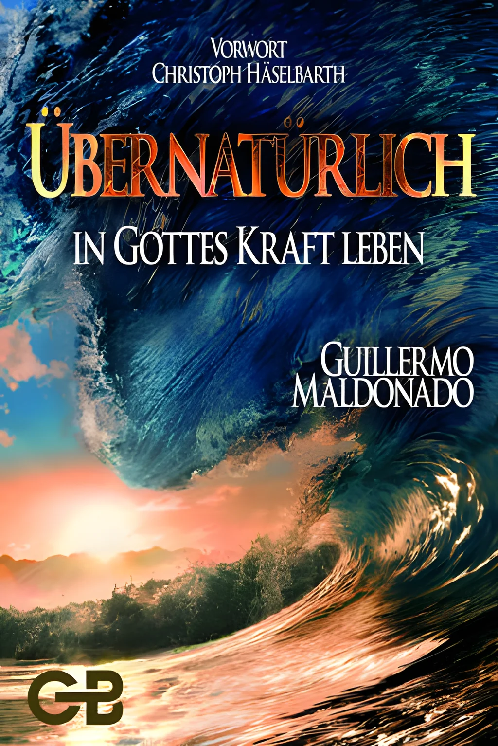Coverbild: Übernatürlich in Gottes Kraft leben
