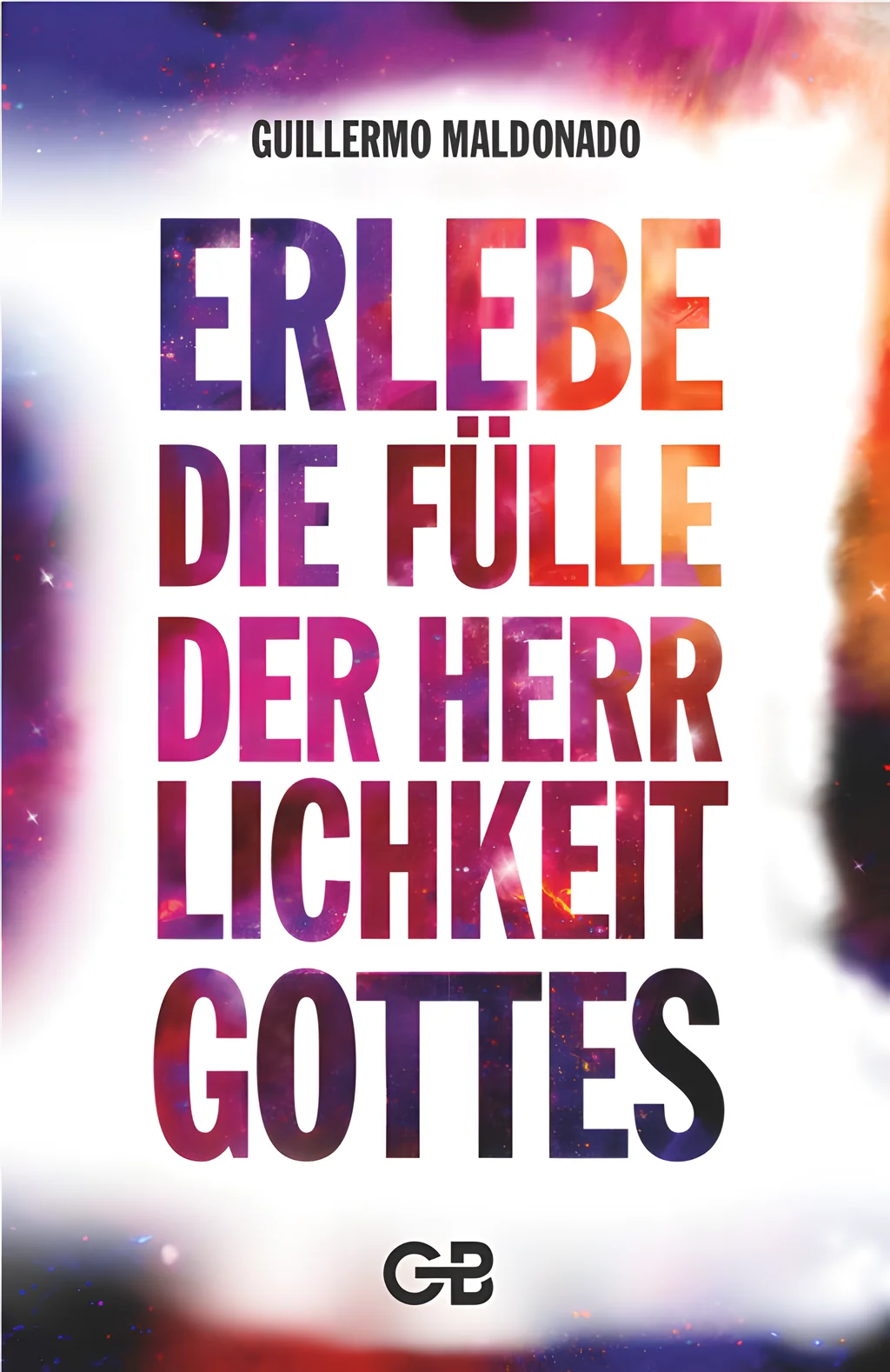 Coverbild: Erlebe die Fülle der Herrlichkeit Gottes