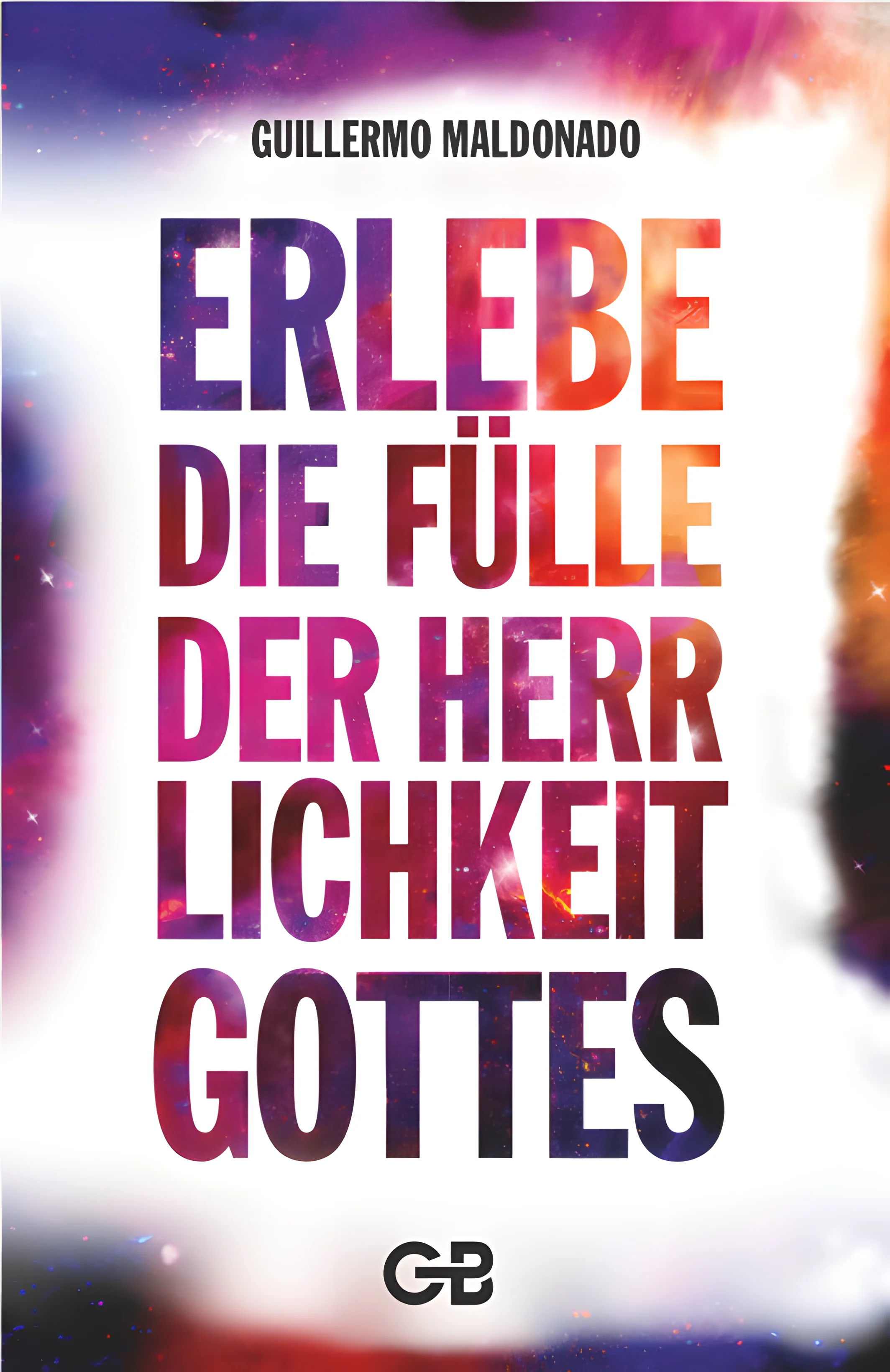 Erlebe die Fülle der Herrlichkeit Gottes