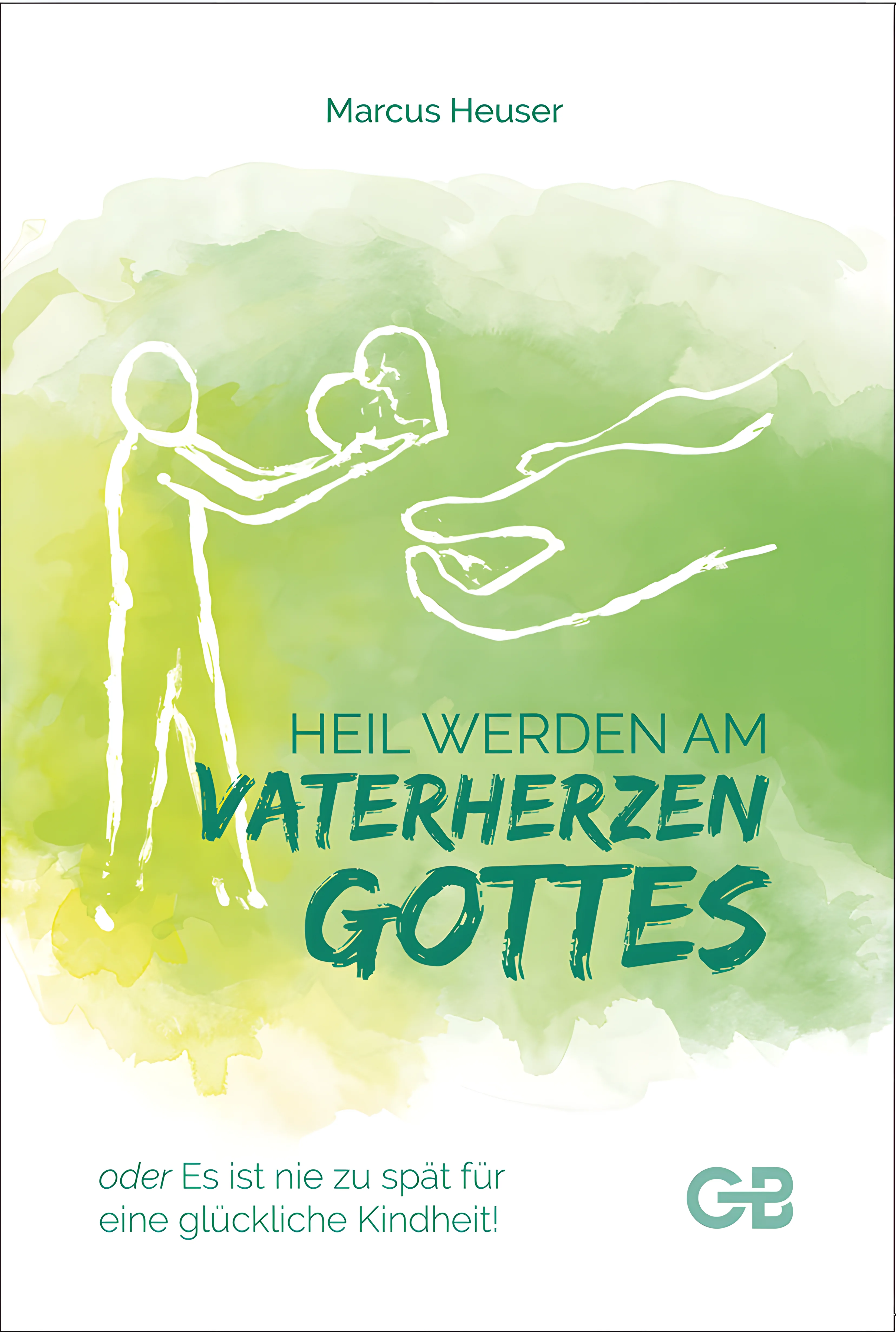 Heil werden am Vaterherzen Gottes