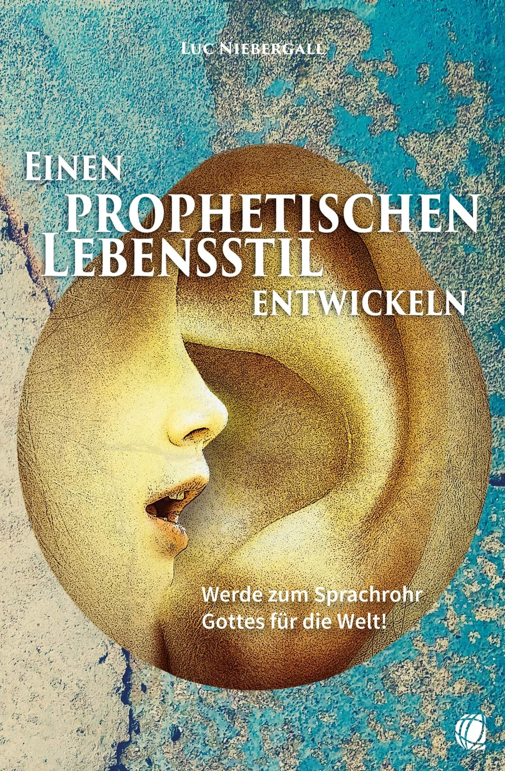 Coverbild: Einen prophetischen Lebensstil entwickeln