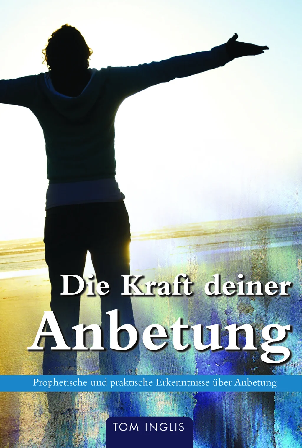 Coverbild: Die Kraft deiner Anbetung