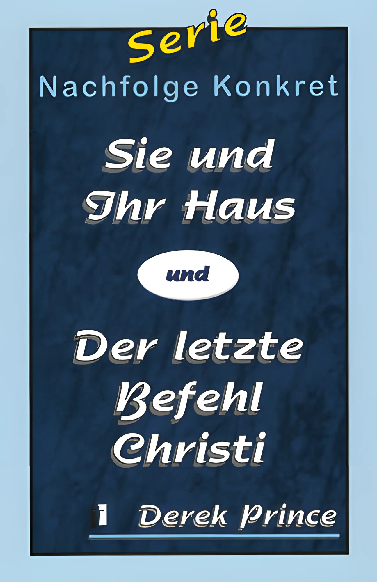 Sie und Ihr Haus & Der letzte Befehl Christi