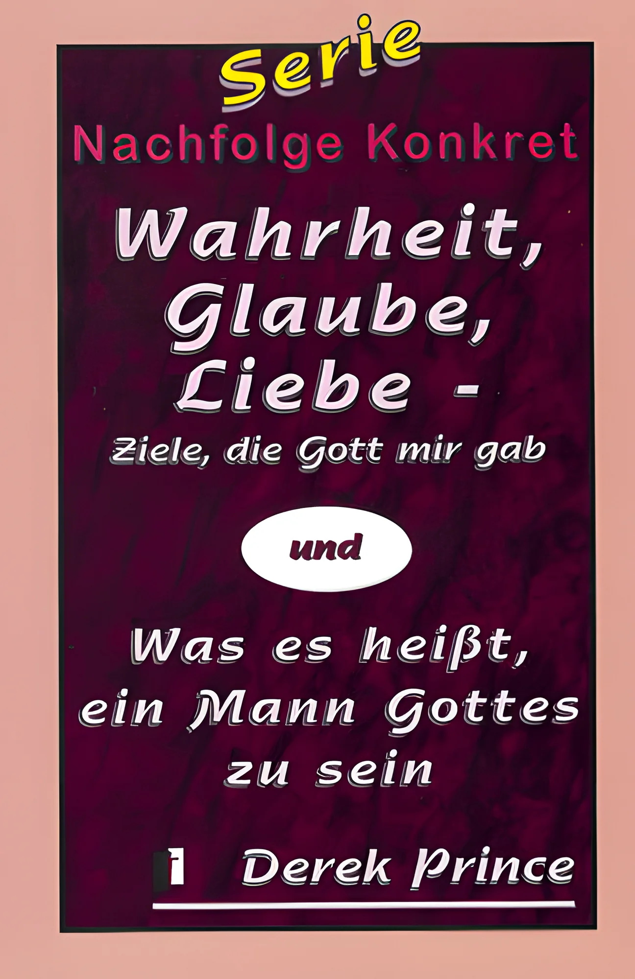 Wahrheit, Glaube, Liebe -Ziele, die Gott mir gab