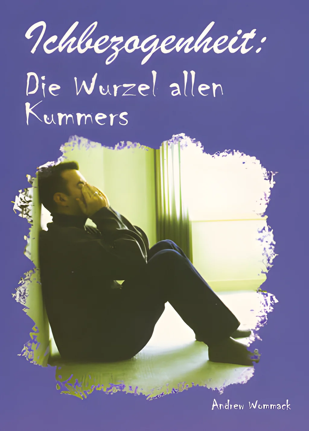Coverbild: Ichbezogenheit: Die Wurzel allen Kummers