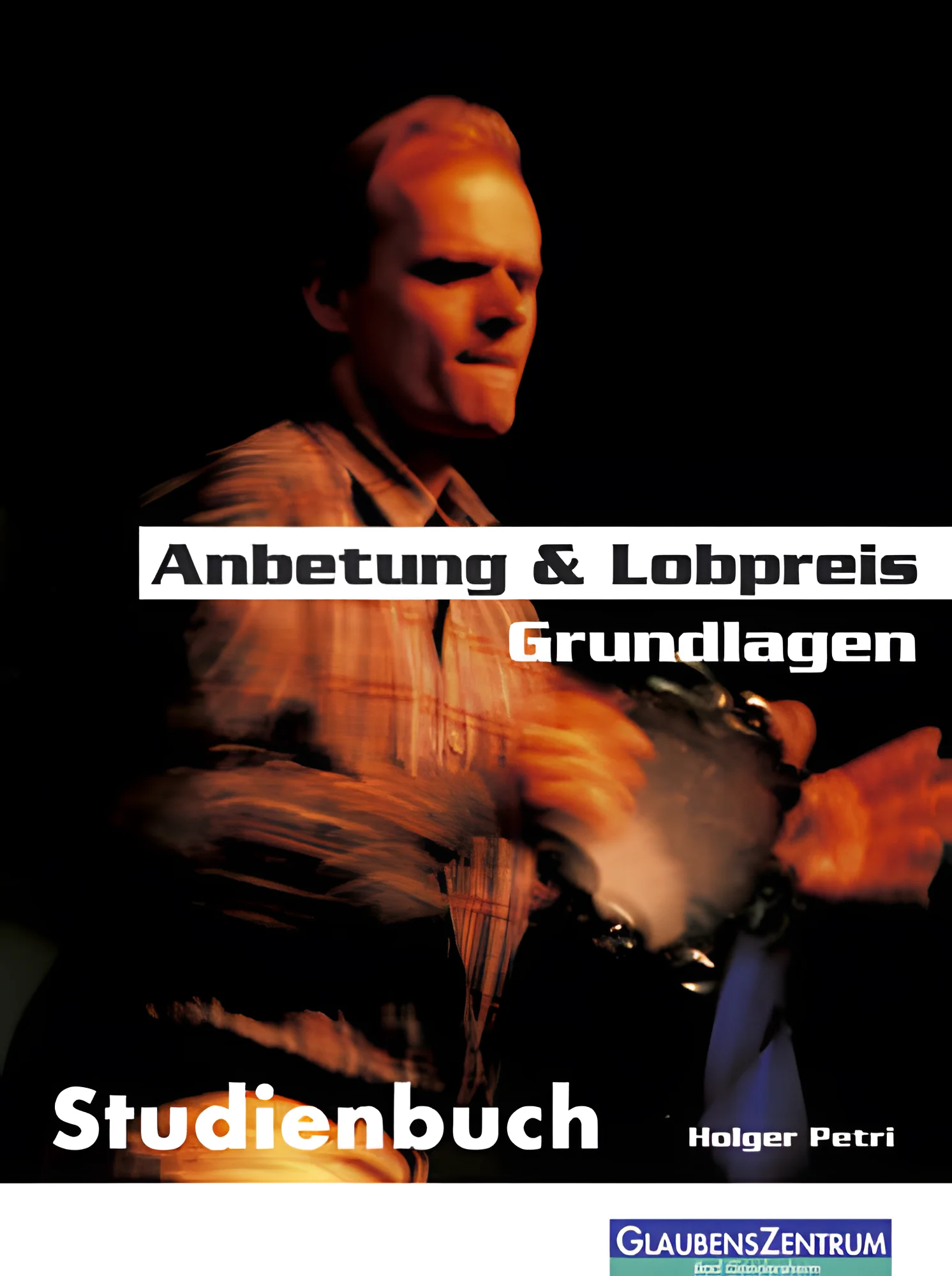 Anbetung und Lobpreis - Grundlagen