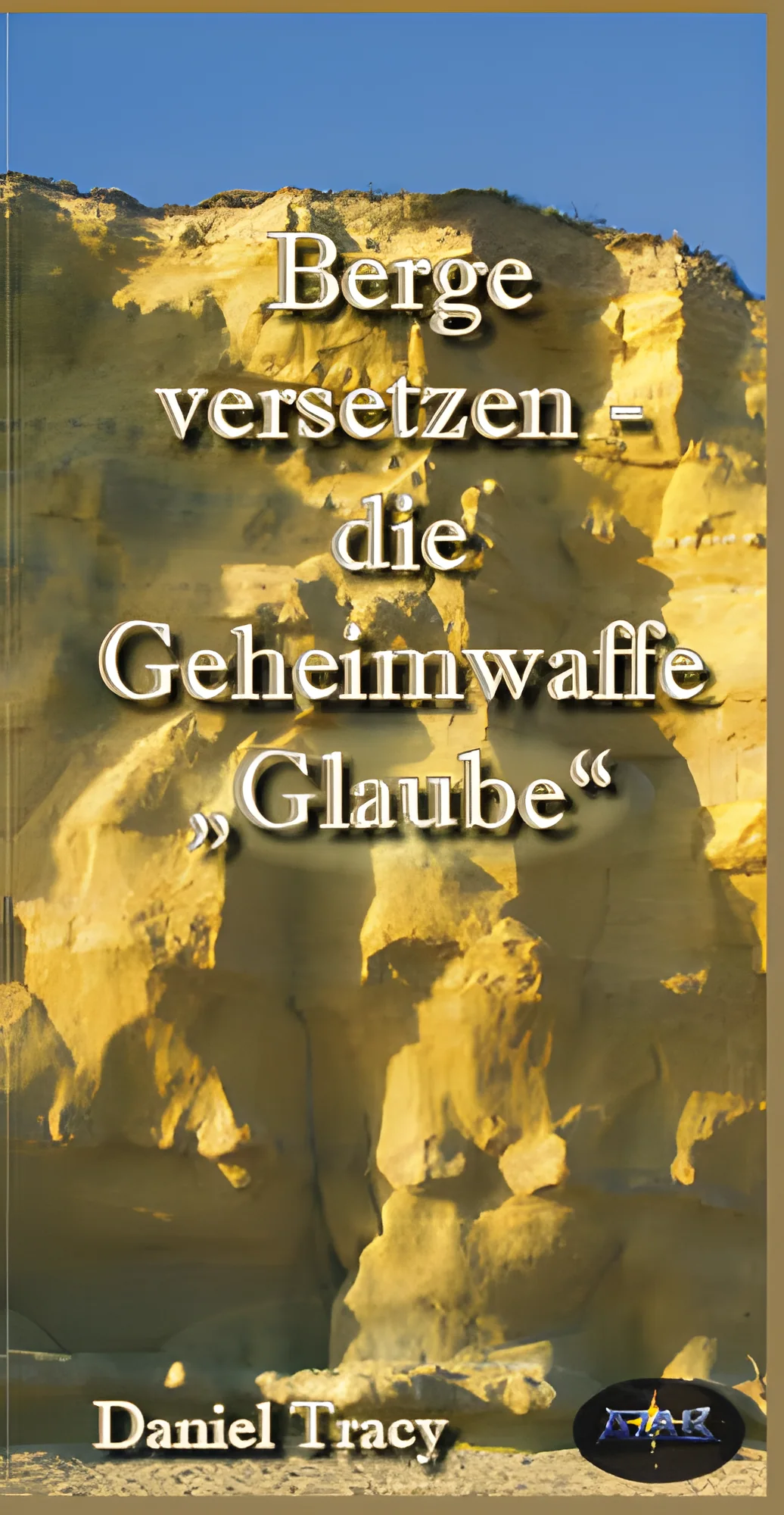 Berge versetzen - die Geheimwaffe "Glaube"
